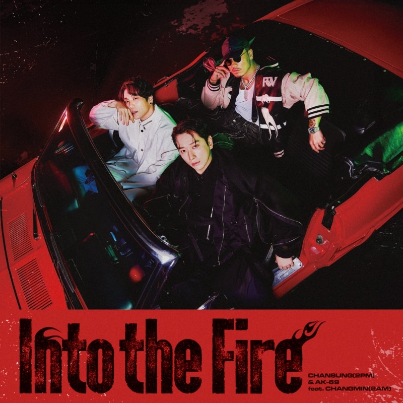 Into the fire／CHANSUNG(2PM) & AK-69 feat. CHANGMIN(2AM)