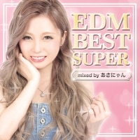 EDM BEST SUPER -mixed by あさにゃん-