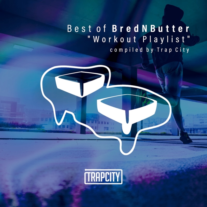 Best of BredNButter "Workout Playlist"  compiled by Trap City