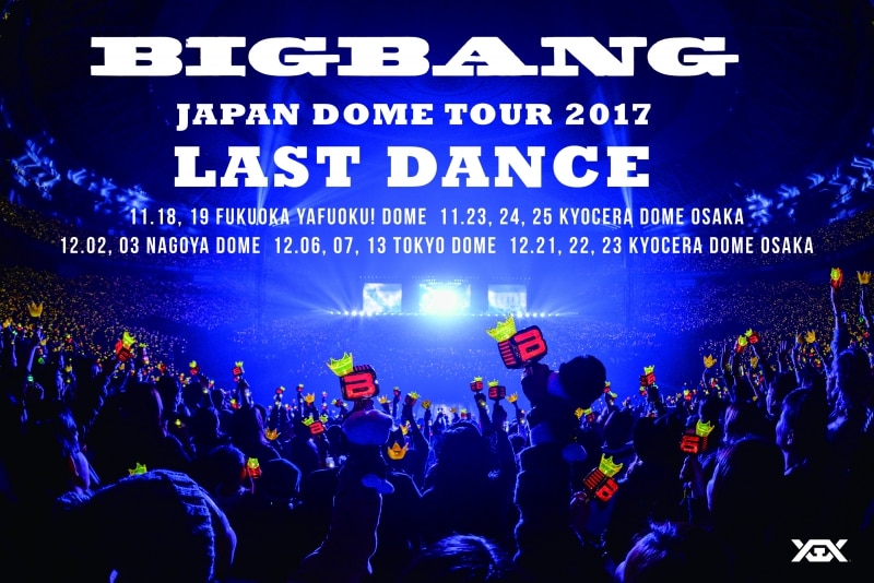 BIGBANG JAPAN DOME TOUR 2017 -LAST DANCE-』YGEX先行決定 ...