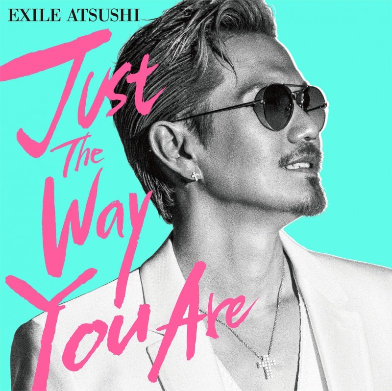 Just The Way You Are / EXILE ATSUSHI
