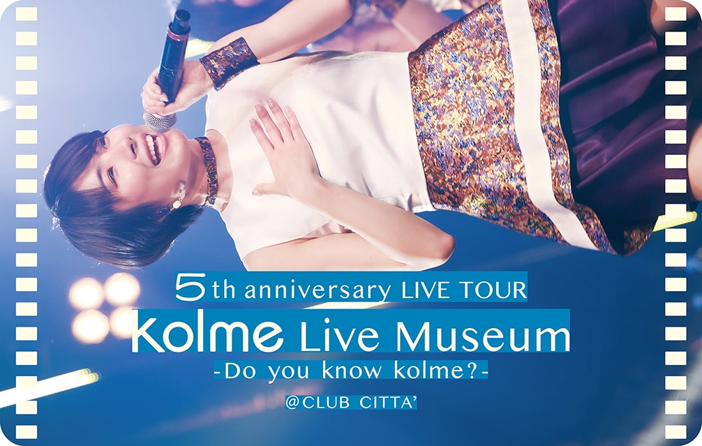 5th anniversary LIVE TOUR kolme Live Museum - Do you know kolme? - ＠CLUB CITTA’