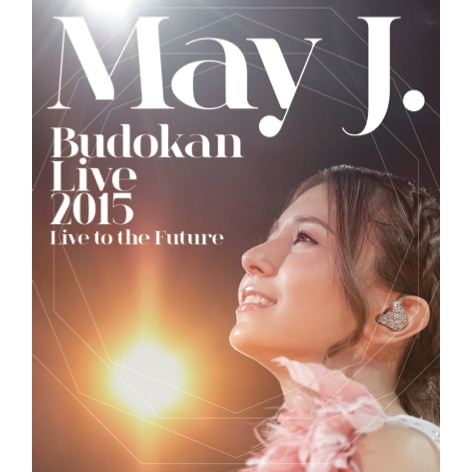 May J. Budokan Live 2015 ～Live to the Future～