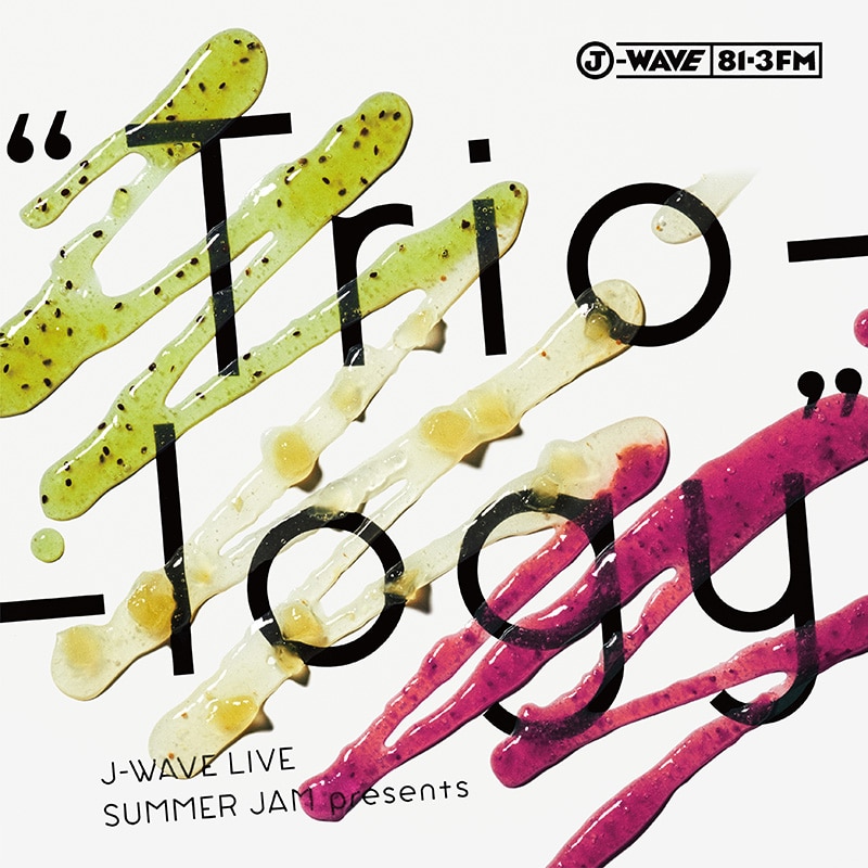 J-WAVE LIVE SUMMER JAM presents “Trio-logy”