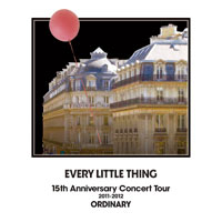 EVERY LITTLE THING 15th Anniversary Concert Tour 2011-2012 ORDINARY